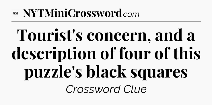 Tourist's concern, and a description of four of this puzzle's black squares - WSJ Crossword