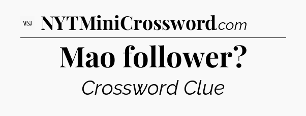 Mao follower - WSJ Crossword