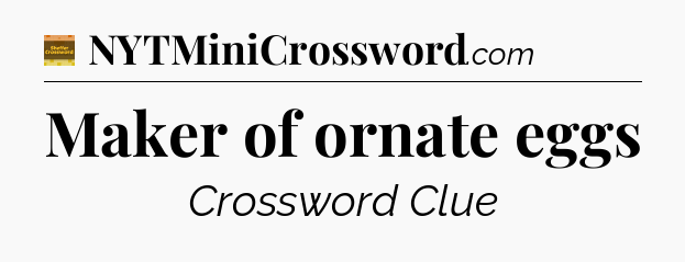 Maker of ornate eggs - Eugene Sheffer Crossword
