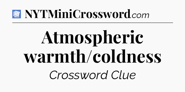 Atmospheric warmth/coldness Puzzle Page Crossword Clue