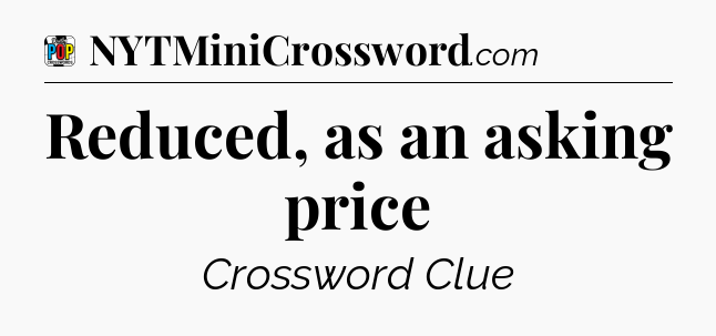 Reduced, as an asking price Crossword Clue