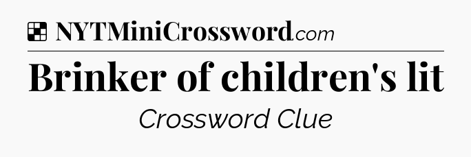 Solution: Brinker of children's lit - NYT Crossword