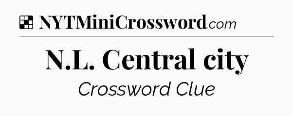Solution: N.L. Central city - NYT Crossword