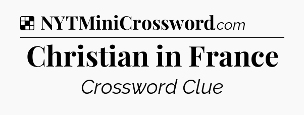 Solution: Christian in France - NYT Crossword
