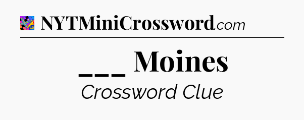 ___ Moines Crossword Clue
