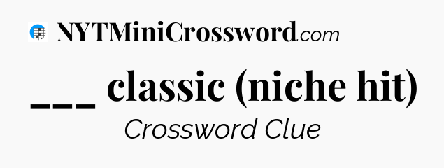 ___ classic (niche hit) Crossword Clue