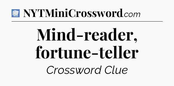 Mind-reader, fortune-teller Puzzle Page Crossword Clue