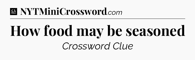 How food may be seasoned - LA Times Crossword