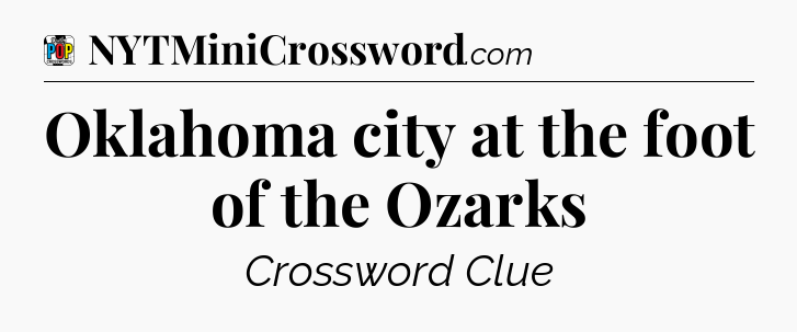 Oklahoma city at the foot of the Ozarks Crossword Clue