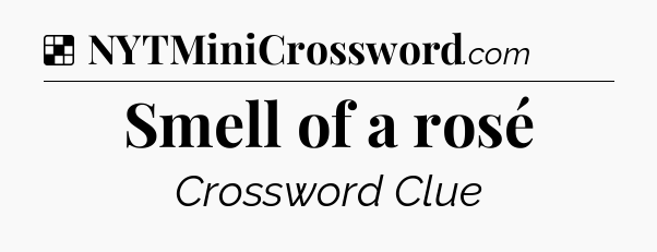 Solution: Smell of a rosé - NYT Crossword