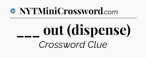___ out (dispense) Crossword Clue