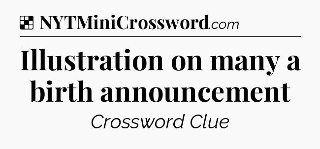 Solution: Illustration on many a birth announcement - NYT Crossword