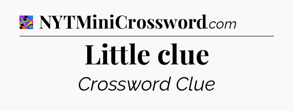 Little clue Crossword Clue
