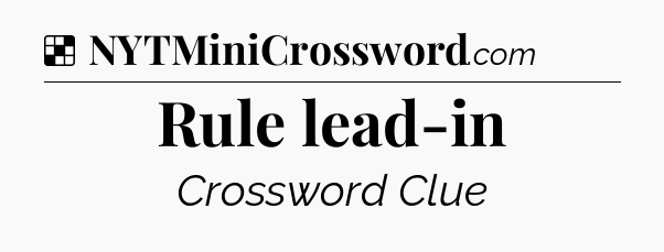 Solution: Rule lead-in - NYT Crossword