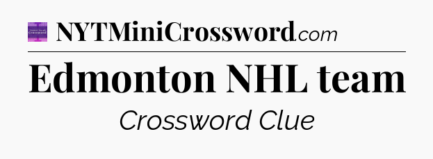Edmonton NHL team - Thomas Joseph Crossword