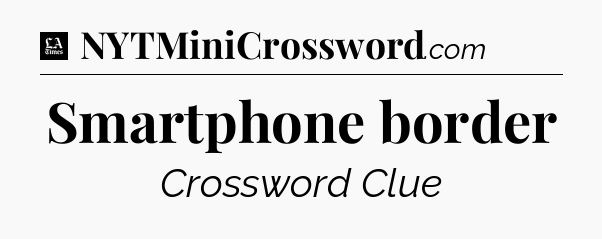 Smartphone border - LA Times Crossword