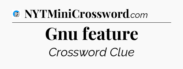 Gnu feature Crossword Clue