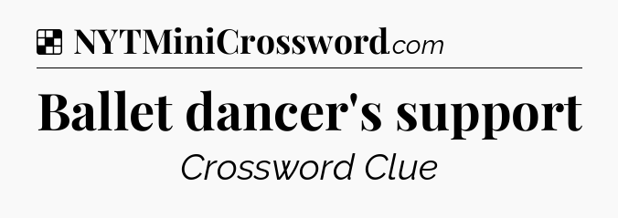 Solution: Ballet dancer's support - NYT Crossword