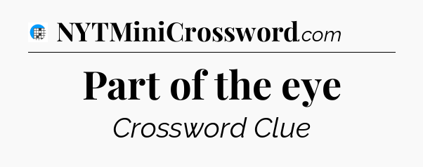 Part of the eye Crossword Clue