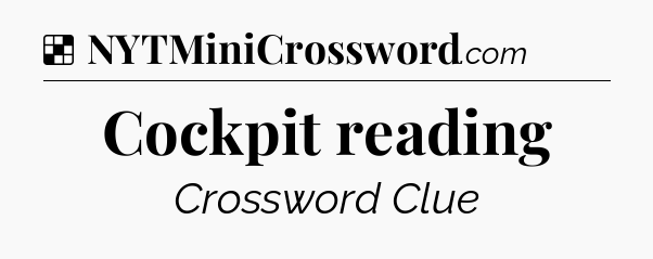 Solution: Cockpit reading - NYT Crossword