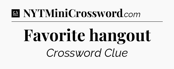 Favorite hangout - LA Times Crossword
