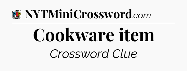 Cookware item Crossword Clue