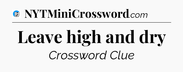 Leave high and dry Crossword Clue