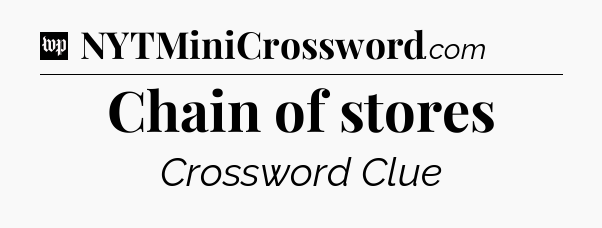 Chain of stores Crossword Clue