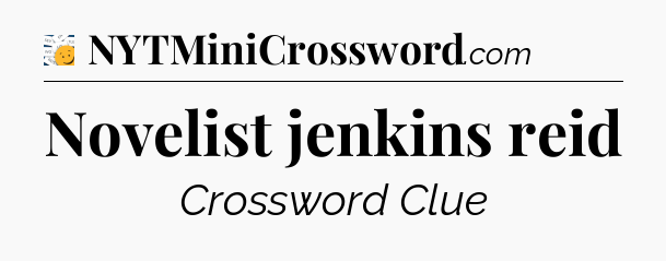 Novelist jenkins reid - 7 Little Words