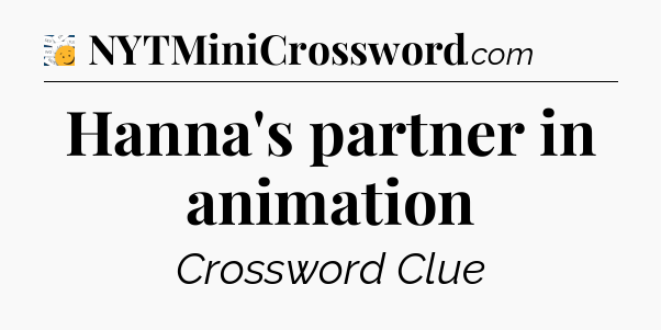 Hanna's partner in animation - 7 Little Words