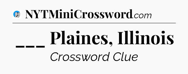 ___ Plaines, Illinois Crossword Clue