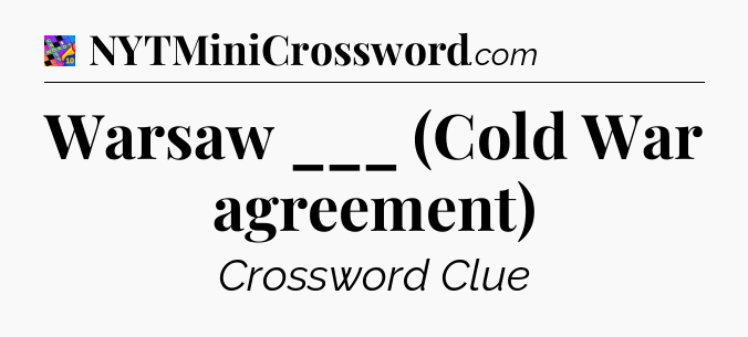 Warsaw ___ (Cold War agreement) Crossword Clue