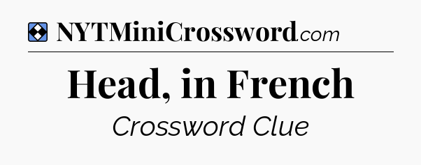 Solution: Head, in French - NYT Mini Crossword