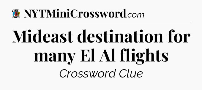 Mideast destination for many El Al flights Crossword Clue
