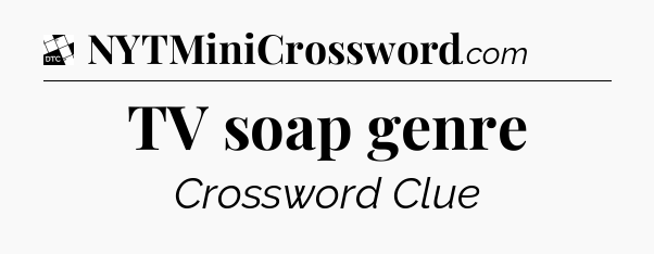 TV soap genre - Daily Themed Classic Crossword