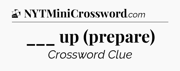 ___ up (prepare) - Daily Themed Classic Crossword