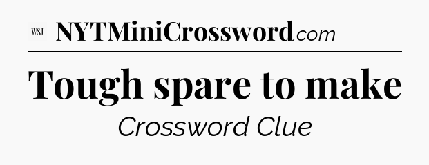 Tough spare to make - WSJ Crossword