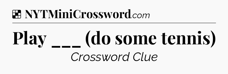 Solution: Play ___ (do some tennis) - NYT Crossword