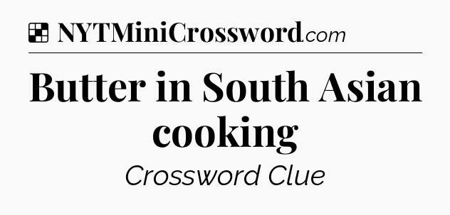 Solution: Butter in South Asian cooking - NYT Crossword
