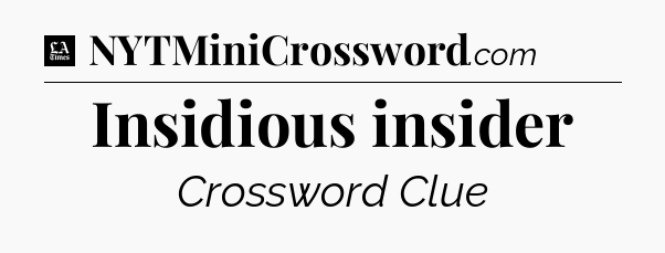 Insidious insider - LA Times Crossword