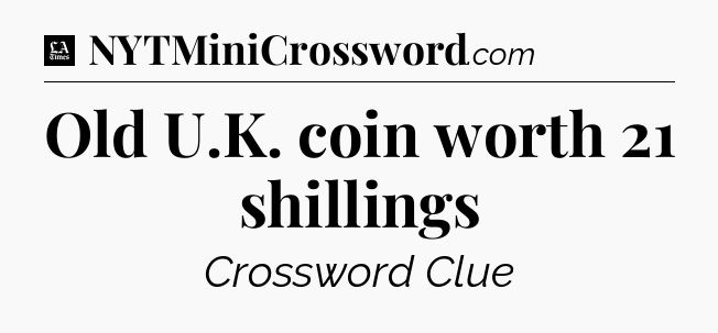 Old U.K. coin worth 21 shillings - LA Times Crossword