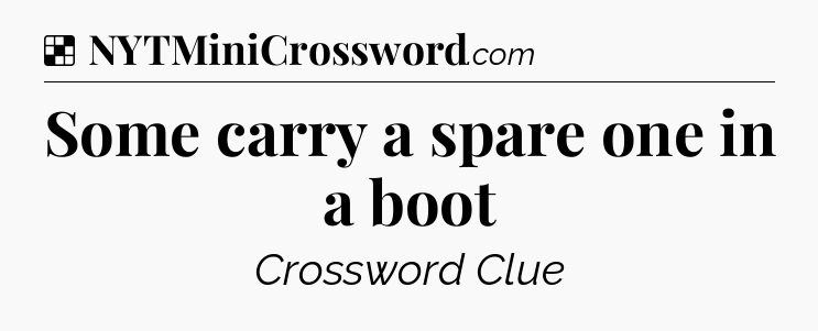 Solution: Some carry a spare one in a boot - NYT Crossword