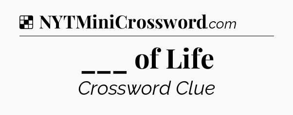 Solution: ___ of Life - NYT Crossword