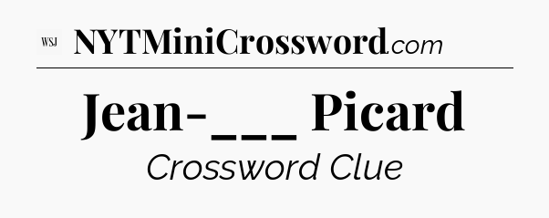 Jean-___ Picard - WSJ Crossword