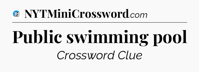 Public swimming pool Crossword Clue