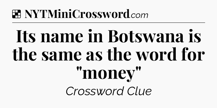 Solution: Its name in Botswana is the same as the word for 