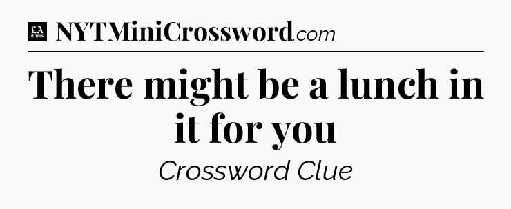 There might be a lunch in it for you - LA Times Crossword