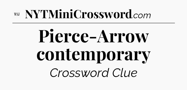 Pierce-Arrow contemporary - WSJ Crossword