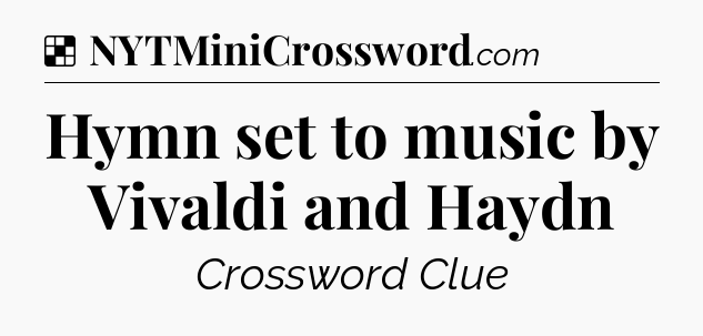 Solution: Hymn set to music by Vivaldi and Haydn - NYT Crossword
