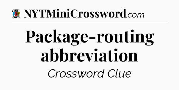 Package-routing abbreviation Crossword Clue